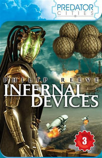 Predator Cities 3: Infernal Devices : Predator Cities - Philip Reeve