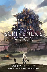 Mortal Engines : Scrivener's Moon : Mortal Engines - Philip Reeve