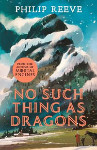 No Such Thing as Dragons - Philip Reeve