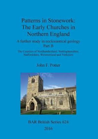 Patterns in Stonework : The Early Churches in Northern England - John  F. Potter