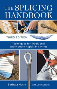 The Splicing Handbook : Techniques for Traditional and Modern Ropes and Wires - Barbara Merry