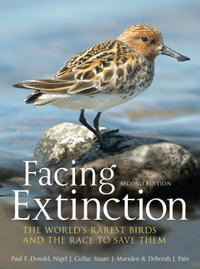Facing Extinction : The world's rarest birds and the race to save them: 2nd edition - Paul Donald