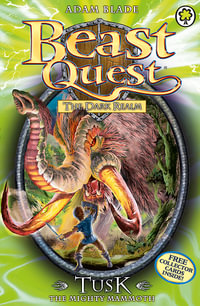 Tusk the Mighty Mammoth : Beast Quest The Dark Realm Series : Beast Quest : Book 17 - Adam Blade