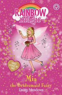 Mia The Bridesmaid Fairy : The Rainbow Magic Series : The Holiday Fairies : Book 10 - Daisy Meadows