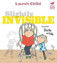 Slightly Invisible : Charlie and Lola Series - Lauren Child