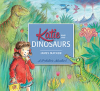 Katie and the Dinosaurs : Katie Series : Book 26 - James Mayhew