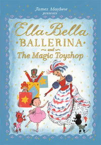 Ella Bella Ballerina and the Magic Toyshop : Ella Bella Ballerina - James Mayhew