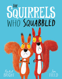 The Squirrels Who Squabbled : From The World of Rachel Bright & Jim Field - Rachel Bright