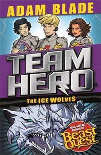Team Hero: The Ice Wolves : Series 3 Book 1 With Bonus Extra Content! - Adam Blade