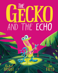 The Gecko and the Echo : From The World of Rachel Bright & Jim Field - Rachel Bright