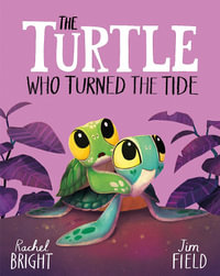 The Turtle Who Turned the Tide : From The World of Rachel Bright & Jim Field - Rachel Bright