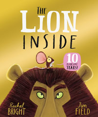 The Lion Inside : From The World of Rachel Bright & Jim Field - Rachel Bright