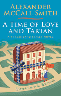 A Time of Love and Tartan : 44 Scotland Street - Alexander McCall Smith