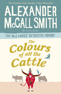 The Colours of all the Cattle : The No. 1 Ladies' Detective Book 19 - Alexander McCall Smith