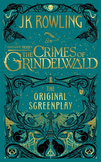 Fantastic Beasts : The Crimes of Grindelwald : The Original Screenplay - J.K. Rowling