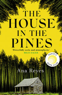 The House in the Pines : A Reese Witherspoon Book Club Pick and New York Times bestseller - a twisty thriller that will have you reading through the night - Ana Reyes