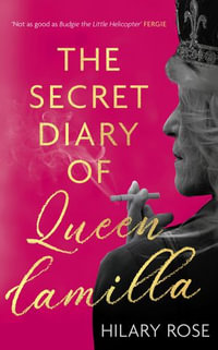The Secret Diary of Queen Camilla - Hilary Rose
