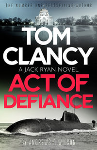 Tom Clancy Act of Defiance : The unmissable gasp-a-page Jack Ryan thriller - Jeffrey Wilson