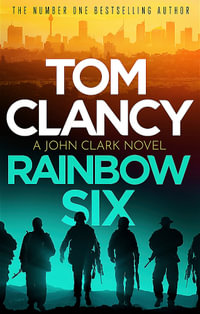 Rainbow Six : The unputdownable thriller that inspired one of the most popular videogames ever created - Tom Clancy