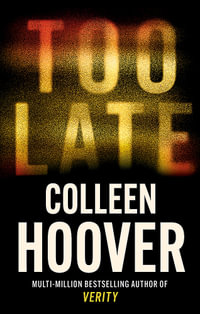 Too Late : A dark and twisty thriller from the author of global phenomenon VERITY - Colleen Hoover