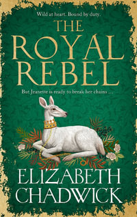 The Royal Rebel : from the much-loved author of historical fiction comes a tale of royalty, rivalry and resilience - Elizabeth Chadwick