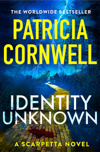 Identity Unknown : Kay Scarpetta: Book 28 - Patricia Cornwell
