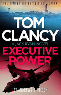 Tom Clancy Executive Power : The unputdownable new Jack Ryan thriller - Tom Clancy