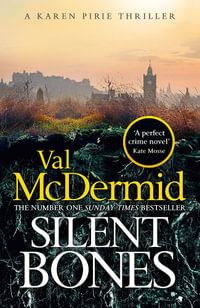 Silent Bones : The brand-new, iconic Karen Pirie thriller from the no.1 bestselling author - Val McDermid