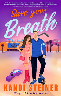 Save Your Breath : A Steamy Fake Engagement Popstar x Hockey Romance (Kings of the Ice) - Kandi Steiner