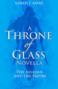 The Assassin and the Empire : A Throne of Glass Novella - Sarah J. Maas