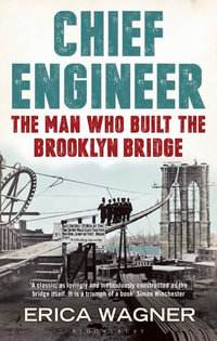 Chief Engineer : The Man Who Built the Brooklyn Bridge - Erica Wagner