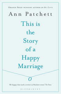 This is the Story of a Happy Marriage - Ann Patchett