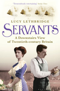 Servants : A Downstairs View of Twentieth-century Britain - Lucy Lethbridge