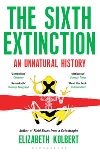The Sixth Extinction : An Unnatural History - Elizabeth Kolbert