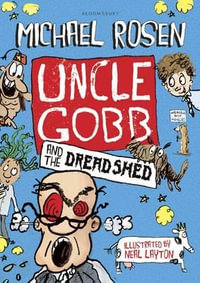 Uncle Gobb and the Dread Shed - Michael Rosen