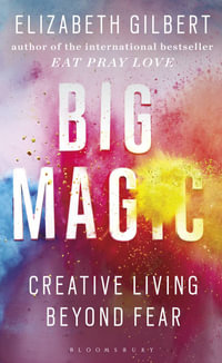Big Magic : Creative Living Beyond Fear - Elizabeth Gilbert