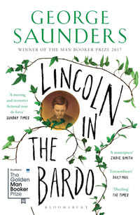 Lincoln in the Bardo : Winner of the 2017 Man Booker Prize - George Saunders