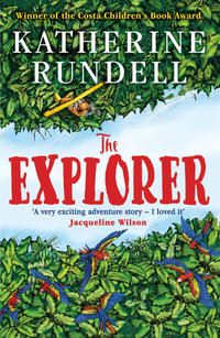 The Explorer : WINNER OF THE COSTA CHILDREN'S BOOK AWARD - Katherine Rundell