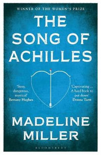 The Song of Achilles : Bloomsbury Modern Classics | Winner of the Women's Prize for Fiction - Madeline Miller
