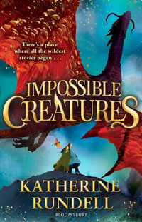 Impossible Creatures : INSTANT SUNDAY TIMES BESTSELLER - Katherine Rundell