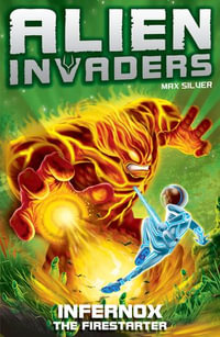 Alien Invaders 2 : Infernox - The Fire Starter - Max Silver