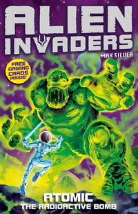 Alien Invaders 5 : Atomic - The Radioactive Bomb - Max Silver