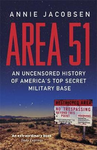 Area 51 : An Uncensored History of America's Top Secret Military Base - Annie Jacobsen