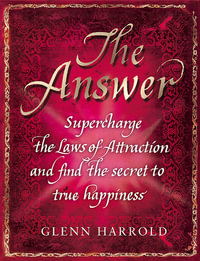 The Answer : Supercharge the Law of Attraction and Find the Secret of True Happiness - Glenn Harrold