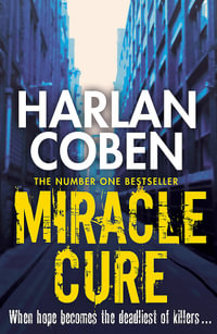 Miracle Cure : From the Number One bestselling creator of the hit Netflix series Missing You - Harlan Coben