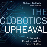 The Globotics Upheaval : Globalisation, Robotics and the Future of Work - Richard Baldwin