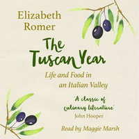 The Tuscan Year : Life And Food In An Italian Valley - Elizabeth Romer