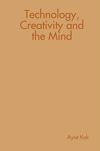 Technology, Creativity and the Mind - Ayse Kok