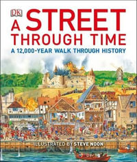 A Street Through Time : A 12,000-Year Walk Through History - Steve Noon