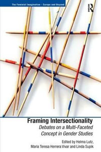 Framing Intersectionality : Debates on a Multi-Faceted Concept in Gender Studies - Helma Lutz